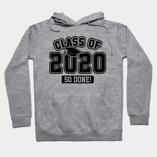 Class Of 2020 So Done Hoodie by LuckyFoxDesigns